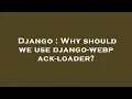 Django Why should we use django-webpack-loader