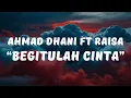 Download Lagu Begitulah Cinta - Ahmad Dhani ft Raisa (Lyrics / Lyrics Video)