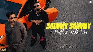 SHIMMY SHIMMY x BETTER WITH ME - Navaan Sandhu Ft. Arjan Dhillon & Jordan Sandhu | Punjabi Songs