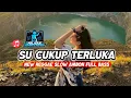 Download Lagu 🌴SU CUKUP TERLUKA™||REGGAE SLOW NEW REMIX 2025🎶