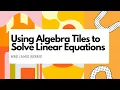 Using Algebra Tiles to Solve Linear Equations