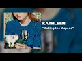 Kathleen - Asking the Aspens [Official Audio]