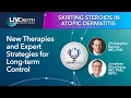 Skirting Steroids in Atopic Dermatitis New Therapies and Expert Strategies for Long-term Control