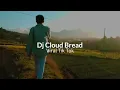 Dj Cloud Bread Viral Tik Tok