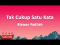 Rizwan Fadilah - Tak Cukup Satu Kata (Lirik Lagu)