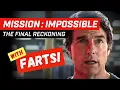 With FARTS! | Mission Impossible : The Final Reckoning