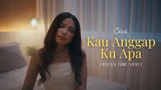 cici kau anggap ku apa official lyric video 