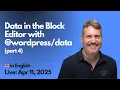 2025-04-11 Data in the Block Editor with part 4 - 1 of 2
