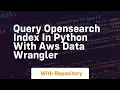 query opensearch index in python with aws data wrangler