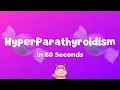 Hyperparathyroidism Explained in 60 seconds