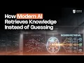 How Modern AI Retrieves Knowledge Instead of Guessing