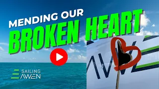 Mending Our Broken Heart (EP 53) #sailing #boating