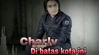 Download Charly setia band - Di batas kota ini ( cover ) MP3