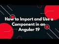 Angular 19 Tutorial How to Import and Use a Component in an Angular Application