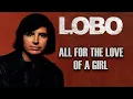 Download Lagu All For The Love Of A Girl - Lobo Karaoke