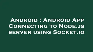 Android Android App Connecting to Node js server using Socket io