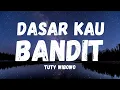 Download Lagu DASAR KAU BANDIT - TUTY WIBOWO (LIRIK)
