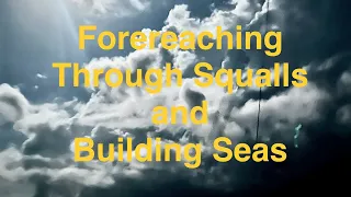 Forereaching in a Building Sea with Westsail 32@SailingSVMontaña