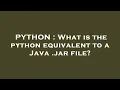 PYTHON What is the python equivalent to a Java jar file