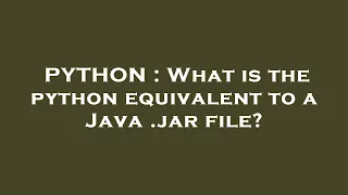 PYTHON What is the python equivalent to a Java jar file
