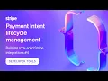 Understand Payment Intent lifecycle management - Building rock-solid Stripe integrations