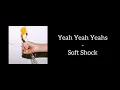 Yeah Yeah Yeahs - Soft Shock (Lyrics)