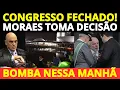Lagu URGENTE! FECHAMENTO DO CONGRESSO AGORA!! ALEXANDRE DE MORAES TOMA DECISÃO! O PIOR ACONTECEU!