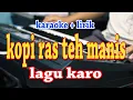 Download Lagu KOPI RAS TEH MANIS [KARAOKE] LAGU KARO