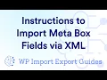 Instructions to Import Meta Box Fields via XML