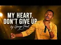 My heart don't give up 🙏