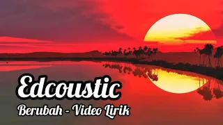 Download Edcoustic - Berubah (video lirik) MP3