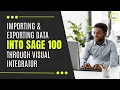 Importing and Exporting Data into Sage 100 through Visual Integrator