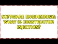 Software Engineering What is constructor injection 3 Solutions