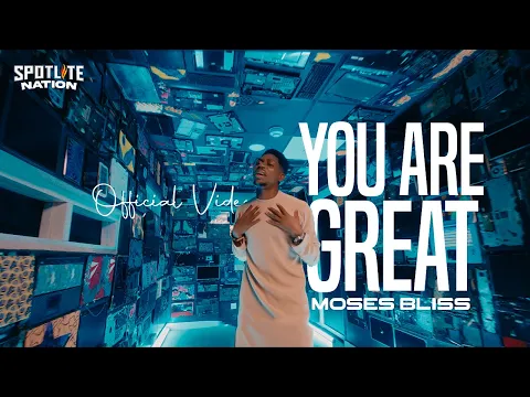 Download MP3 Moses Bliss - You Are Great [Official Video] x Festizie, Neeja, Chizie, Son Music & Ajay Asika