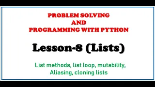 LESSON 8 LIST MUTABILITY LIST CLONING List Aliasing PROBLEM SOLVING AND PROGRAMMING WITH PYTHON