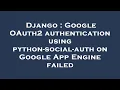 Django Google OAuth2 authentication using python-social-auth on Google App Engine failed