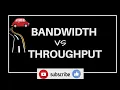 Bandwidth Vs throughput Explained