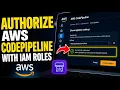 How to authorize with AWS CodePipeline using IAM roles - Step By Step