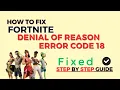 How To Fix Fortnite Denial Of Reason Error Code 18