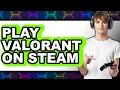 How to Play Valorant on Steam - Full Guide