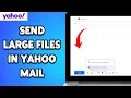 How To Send Large Files in Yahoo Mail 2024 Guide For Yahoo Mail File Sharing