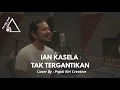 Lagu IAN KASELA TAK TERGANTIKAN EMOTIONAL ROCK BALLAD - COVER BY PKC