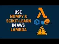 Use NumPy Scikit-Learn in AWS Lambda Add ML Libraries with Lambda Layers