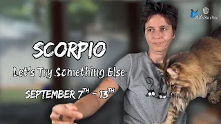 SCORPIO ♏︎ - "Let's Try Something Else" SEPTEMBER 7TH - 13TH | Weekly Reading