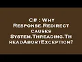 C Why Response Redirect causes System Threading ThreadAbortException