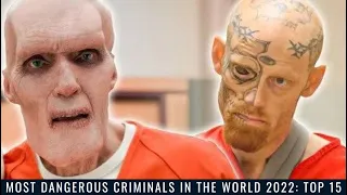 most dangerous criminals in the world 2022 top 15