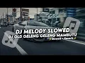 Download Lagu DJ MELODY SLOWED VIRAL TIKTOK | DJ OLD GELENG GELENG MAMBUTU BY RAHMAT TAHALU