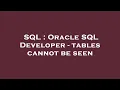 SQL Oracle SQL Developer - tables cannot be seen