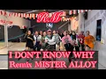 Download Lagu I DON’T KNOW WHY - REMIX MISTER ALLOY | RM ZUMBA \u0026 DANCE WORKOUT 