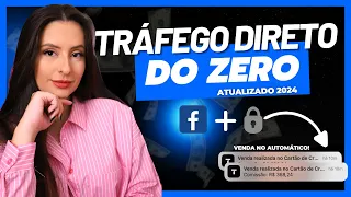 TRAFEGO DIRETO DO ZERO - PASSO A PASSO ATUALIZADO 2024